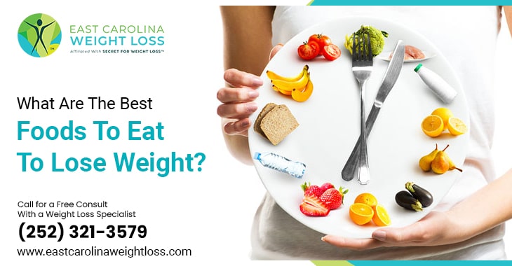 What Are The Best Foods To Eat To Lose Weight?- East Carolina Weight Loss
