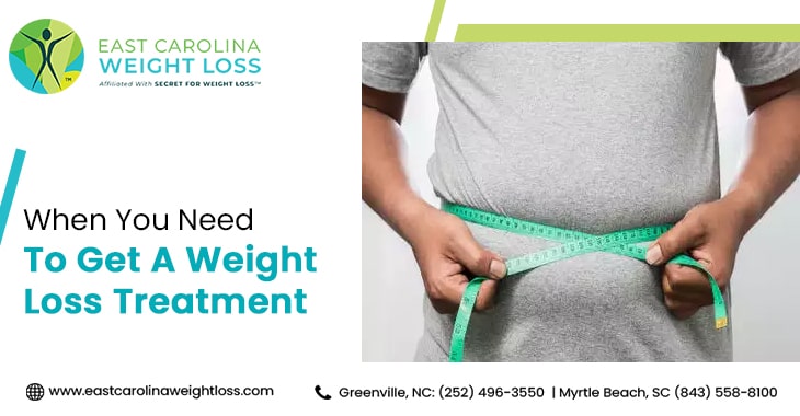 When You Need To Get A Weight Loss Treatment East Carolina Weight Loss when-you-need-to-get-a-weight-loss-treatment-east-carolina-weight-loss